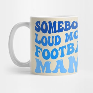 Somebody’s Loud Mouth Football Mama Mug